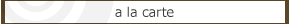 a la carte